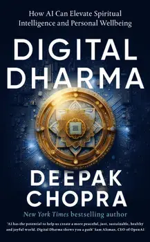Digital Dharma. How AI Can Elevate Spiritual Intelligence and Personal Wellbeing, Hardback/Dr Deepak Chopra
