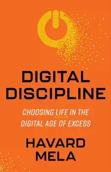 Digital Discipline. Choosing Life in the Digital Age of Excess, Paperback/Havard Mela