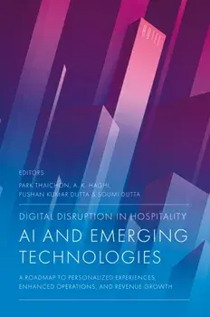 Digital Disruption in Hospitality, AI and Emerging Technologies. A Roadmap to Personalized Experiences, Enhanced Operations, and Revenue Growth, Hardback/***