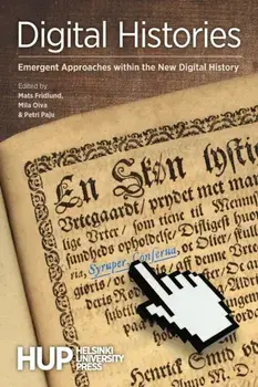 Digital Histories: Emergent Approaches within the New Digital History, Paperback/Mats Fridlund