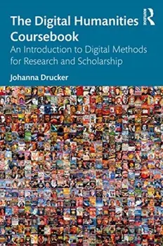 Digital Humanities Coursebook. An Introduction to Digital Methods for Research and Scholarship, Paperback/Johanna Drucker