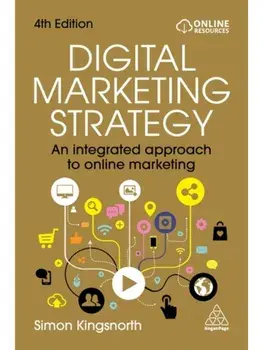 Digital Marketing Strategy. An Integrated Approach to Online Marketing, 4 Revised edition, Paperback/Simon Kingsnorth