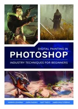 Digital Painting in Photoshop: Industry Techniques for Beginners: A Comprehensive Introduction to Techniques and Approaches, Paperback/Publishing 3dtotal