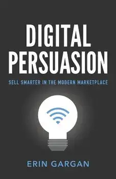 Digital Persuasion: Sell Smarter in the Modern Marketplace, Paperback/Erin Gargan