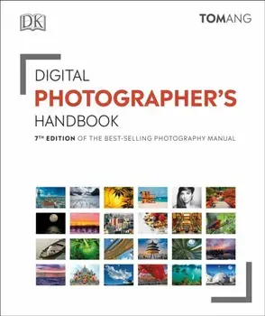 Digital Photographer's Handbook: 7th Edition of the Best-Selling Photography Manual, Paperback/Tom Ang