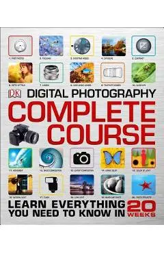 Digital Photography Complete Course: Learn Everything You Need to Know in 20 Weeks - Dk