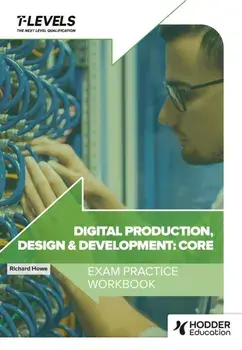 Digital Production, Design and Development T Level Exam Practice Workbook, Paperback/Richard Howe