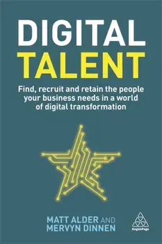 Digital Talent. Find, Recruit and Retain the People your Business Needs in a World of Digital Transformation, Paperback/Mervyn Dinnen