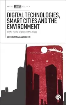 Digital Technologies, Smart Cities, and the Environment. In the Ruins of Broken Promises, Hardback/Liu (University of Karlstad) Xin