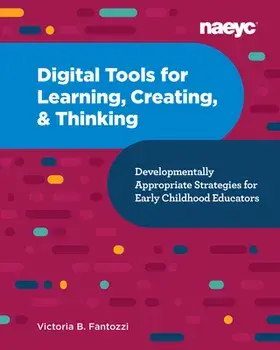 Digital Tools for Learning, Creating, and Thinking: Developmentally Appropriate Strategies for Early Childhood Educators: Developmentally Appropriate, Paperback/Victoria B. Fantozzi