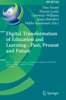 Digital Transformation of Education and Learning - Past, Present and Future. IFIP TC 3 Open Conference on Computers in Education, OCCE 2021, Tampere, Finland, August 17-20, 2021, Proceedings, 1st ed. 2022, Paperback/***
