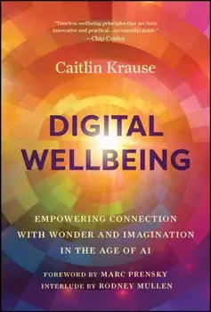 Digital Wellbeing. Empowering Connection with Wonder and Imagination in the Age of AI, Hardback/***
