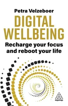 Digital Wellbeing. Recharge Your Focus and Reboot Your Life, Paperback/Petra Velzeboer