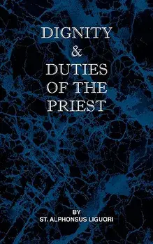 Dignity and Duties of the Priest or Selva, Paperback/St Alphonsus Liguori