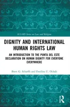 Dignity and International Human Rights Law. An Introduction to the Punta del Este Declaration on Human Dignity for Everyone Everywhere, Paperback/***