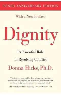 Dignity: Its Essential Role in Resolving Conflict - Donna Hicks