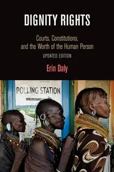 Dignity Rights. Courts, Constitutions, and the Worth of the Human Person, Paperback/Erin Daly