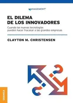 Dilema De Los Innovadores (Nueva Edición): Cuando Las Nuevas Tecnologías Pueden Hacer Fracasar A Las Grandes Empresas, Paperback/Clayton M. Christensen