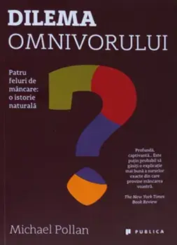 Dilema omnivorului. Patru feluri de mancare: o istorie naturala/Michael Pollan