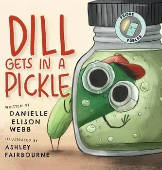 Dill Gets in a Pickle, Hardcover/Danielle Elison Webb