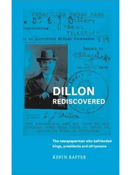 Dillon Rediscovered. The Newspaperman Who Befriended Kings, Presidents and Oil Tycoons, Paperback/Kevin Rafter