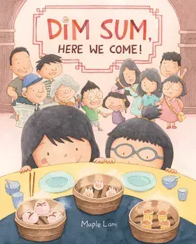 Dim Sum, Here We Come!, Hardback/Maple Lam