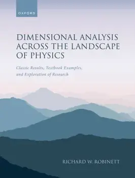 Dimensional Analysis Across the Landscape of Physics. Classic Results, Textbook Examples, and Exploration of Research, Paperback/***