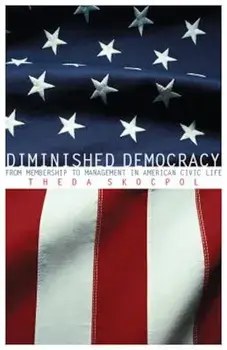 Diminished Democracy: From Membership to Management in American Civic Life, Paperback/Theda Skocpol