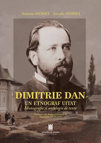 Dimitrie Dan. Un etnograf uitat. Monografie și antologie de texte