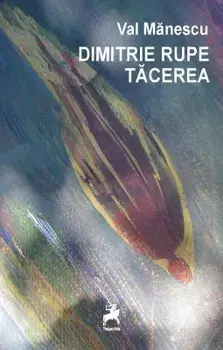 Dimitrie rupe tacerea/Val Manescu