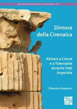 Dimore Della Cirenaica. Abitare a Cirene E a Tolemaide Durante l'Eta Imperiale, Paperback/***