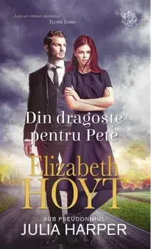 Din dragoste pentru Pete/Elizabeth Hoyt