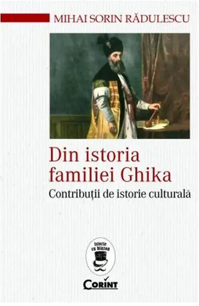 Din istoria familiei Ghika. Contributii de istorie culturala
