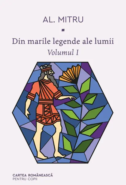 Din marile legende ale lumii. Volumul I - Alexandru Mitru