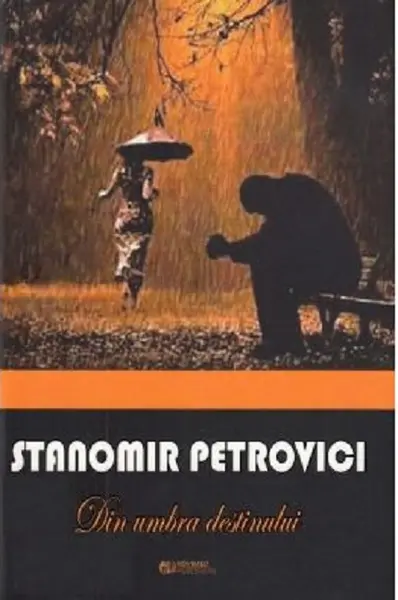 Din umbra destinului | Stanomir Petrovici