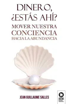 Dinero, ¿estás ahí?: Mover nuestra conciencia hacia la abundancia, Paperback/Jean Guillaume Salles