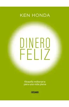 Dinero Feliz: Filosof�a Millonaria Para Una Vida Plena - Ken Honda