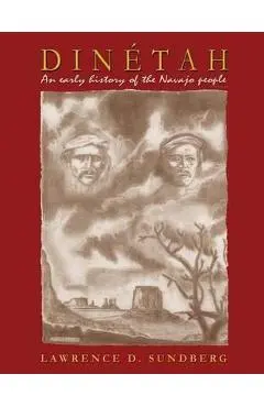 Dinetah: An Early History of the Navajo People - Lawrence D. Sundberg