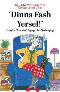 'Dinna Fash Yersel!'. Scottish Grannies' Sayings for Challenging Times, Paperback/Allan Morrison