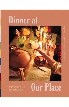 Dinner at Our Place: Recipes for Gathering - Our Place