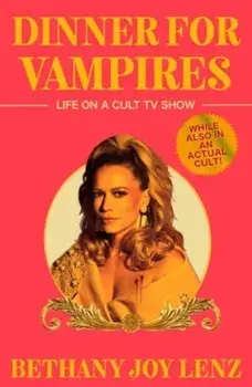 Dinner for Vampires. Life on a Cult TV Show (While also in an Actual Cult!), Paperback/Bethany Joy Lenz