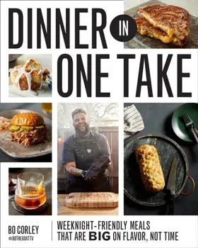 Dinner in One Take. Weeknight-Friendly Meals That are Big on Flavor, Not Time, Hardback/Bo Corley