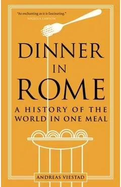 Dinner in Rome: A History of the World in One Meal - Andreas Viestad