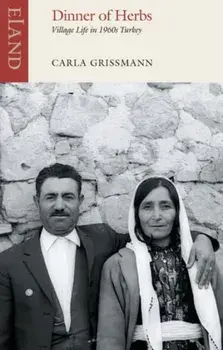 Dinner of Herbs. Village Life in 1960s Turkey, Paperback/Carla Grissman