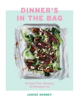 Dinner's in the Bag. 60 Easy Oven Recipes, All Wrapped Up, Hardback/Louise Kenney