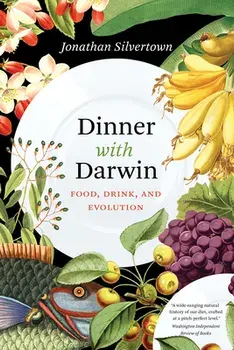 Dinner with Darwin: Food, Drink, and Evolution, Paperback/Jonathan Silvertown