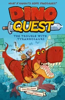 Dino Quest: The Trouble with Tyrannosaurs. What If Knights Rode Dinosaurs?, Paperback/Dino Quest Ian Billings
