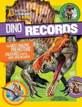 Dino Records: The Most Amazing Prehistoric Creatures Ever to Have Lived on Earth!, Paperback/National Geographic Kids