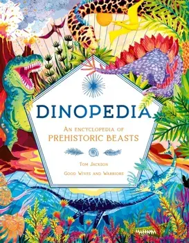 Dinopedia. An Encyclopedia of Prehistoric Beasts, Hardback/Tom Jackson