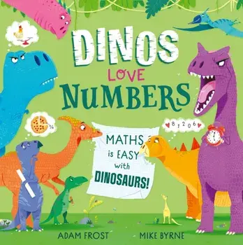Dinos Love Numbers. Maths is easy with dinosaurs!, Paperback/Adam Frost